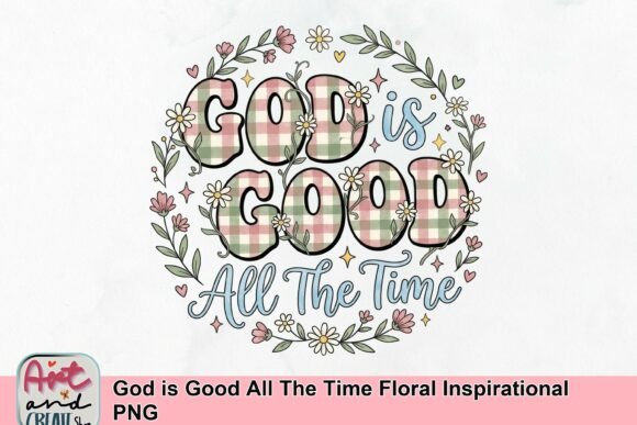 God is Good All the Time Floral Inspirational PNG for Your Designs